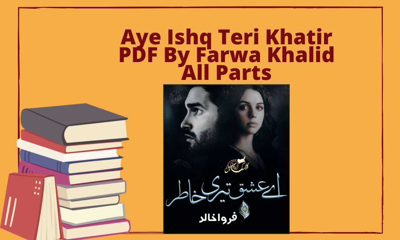 Aye Ishq Teri Khatir PDF By Farwa Khalid