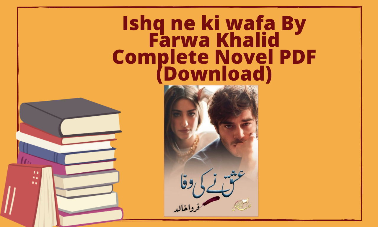 Ishq ne ki wafa By Farwa Khalid Complete Novel PDF (Download)
